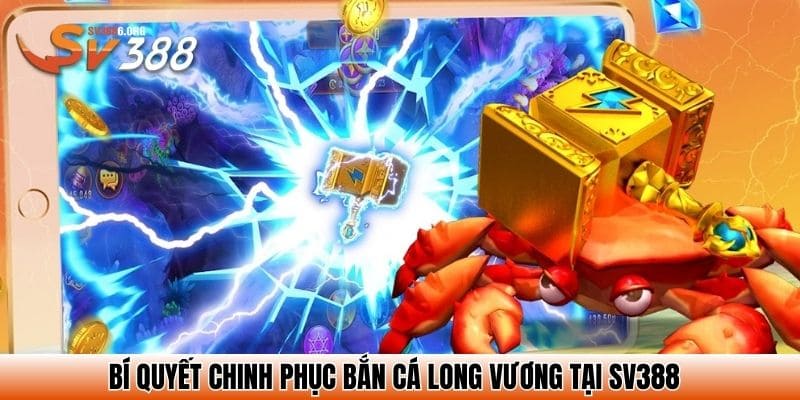 Bí quyết chinh phục bắn cá long vương tại SV388