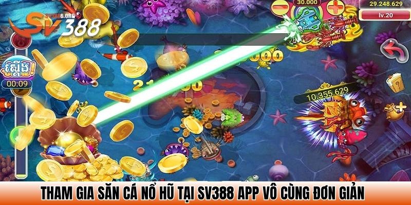 Tham gia săn cá nổ hũ tại SV388 app vô cùng đơn giản