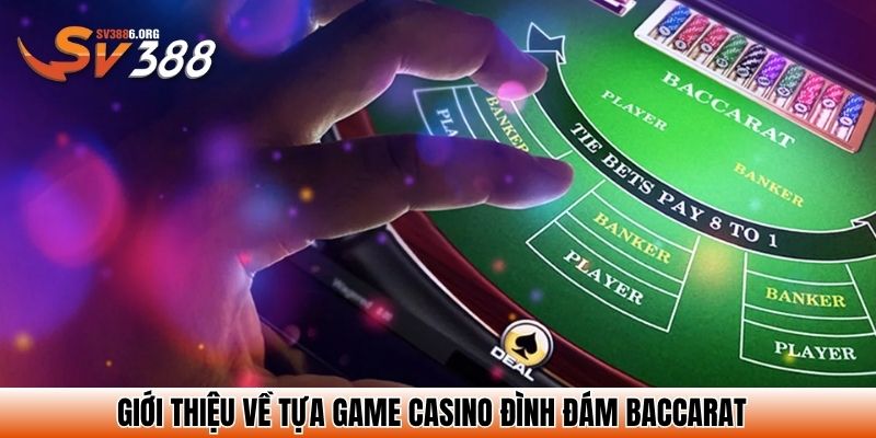 Giới thiệu về tựa game casino đình đám Baccarat