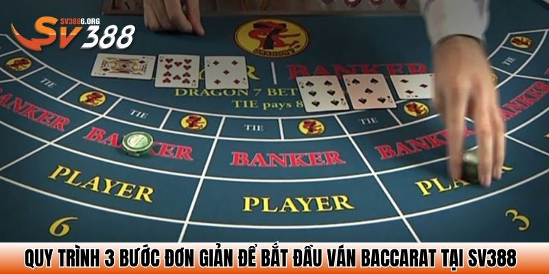 Quy trình 3 bước đơn giản để bắt đầu ván Baccarat tại SV388