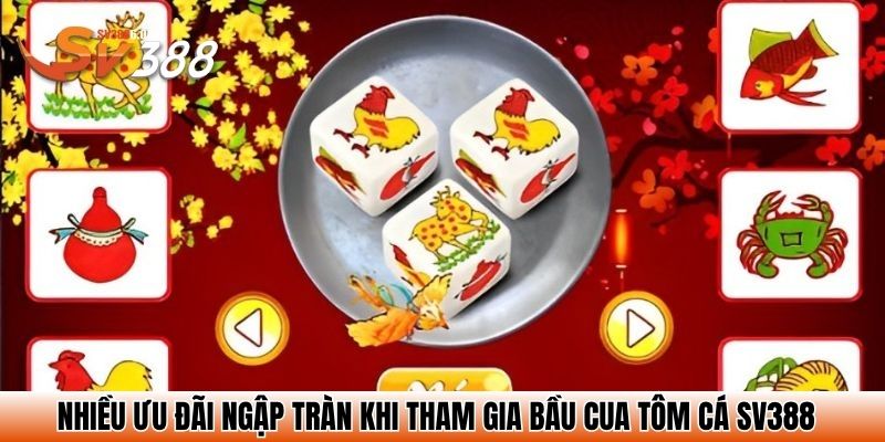 Nhiều ưu đãi ngập tràn khi tham gia bầu cua tôm cá SV388
