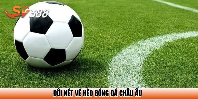 Đôi nét về kèo bóng đá châu Âu