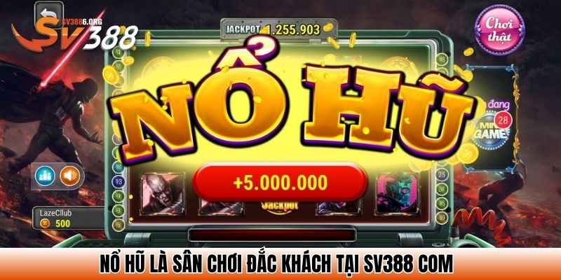 Nổ hũ là sân chơi đắc khách tại SV388 com