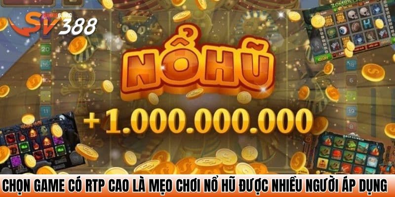 Chọn game có RTP cao là mẹo chơi nổ hũ được nhiều người áp dụng