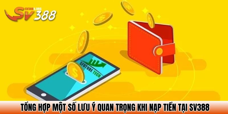 Tổng hợp một số lưu ý quan trọng khi nạp tiền tại SV388