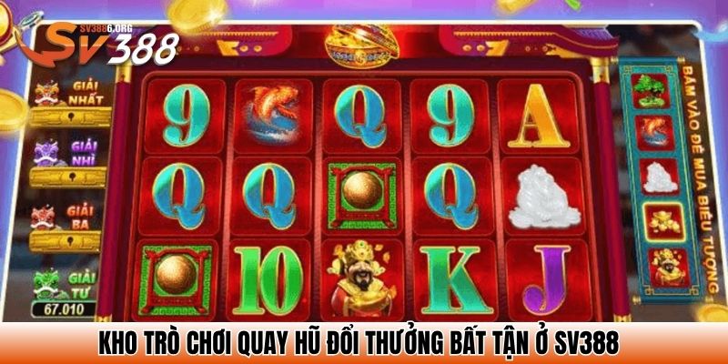 Kho trò chơi quay hũ đổi thưởng bất tận ở SV388