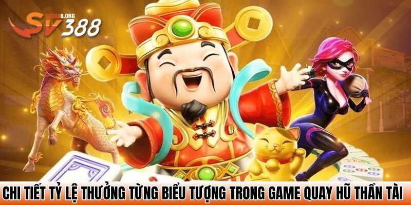 Chi tiết tỷ lệ thưởng từng biểu tượng trong game quay hũ thần tài