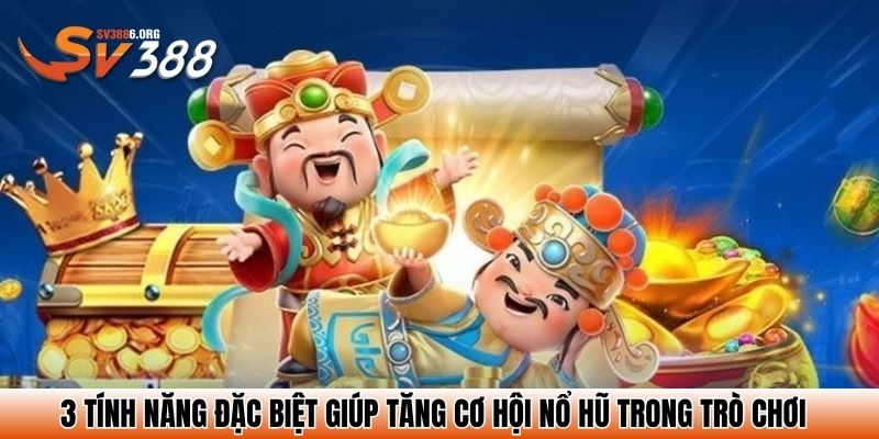 3 tính năng đặc biệt giúp tăng cơ hội nổ hũ trong trò chơi
