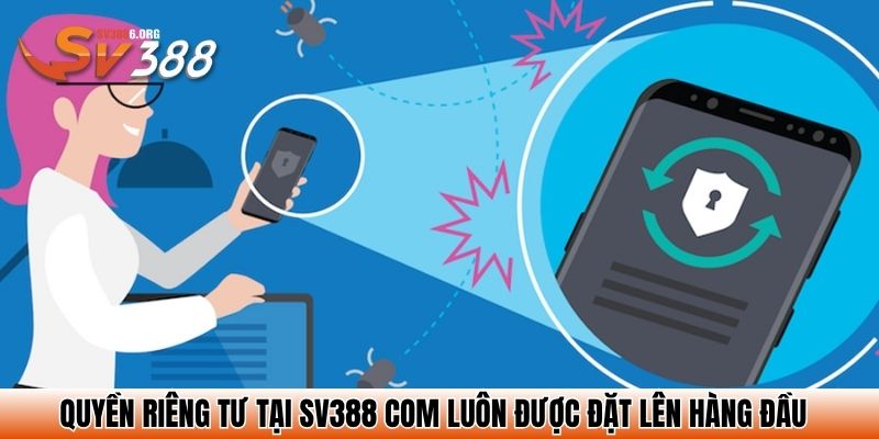 Quyền riêng tư tại SV388 com luôn được đặt lên hàng đầu