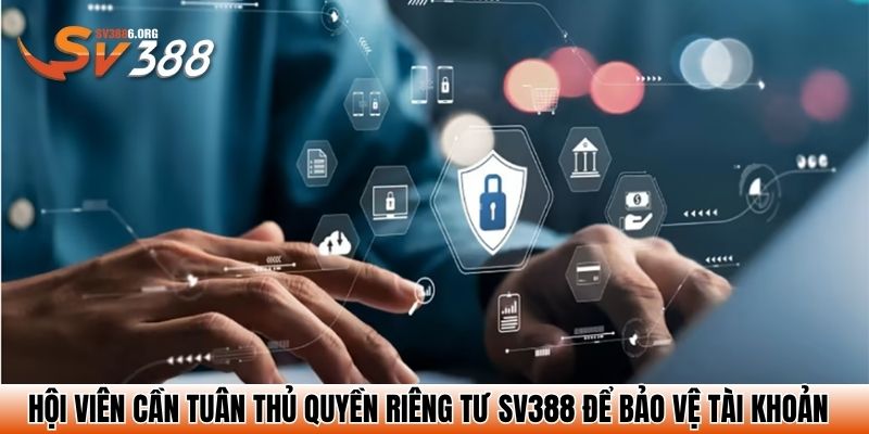 Hội viên cần tuân thủ quyền riêng tư SV388 để bảo vệ tài khoản