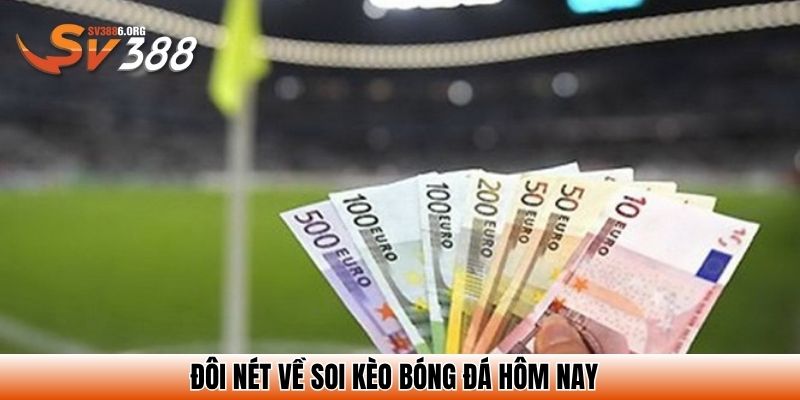 Đôi nét về soi kèo bóng đá hôm nay