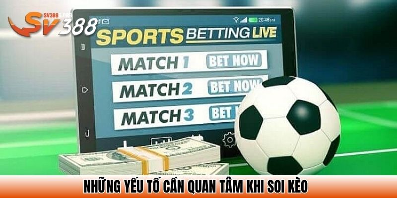 Những yếu tố cần quan tâm khi soi kèo