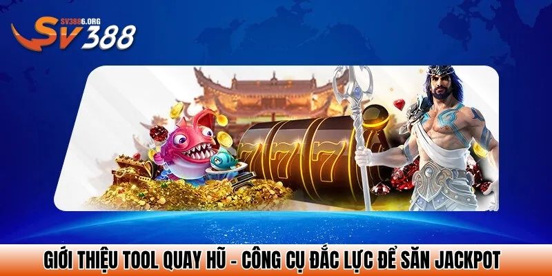 Giới thiệu tool quay hũ - công cụ đắc lực để săn jackpot